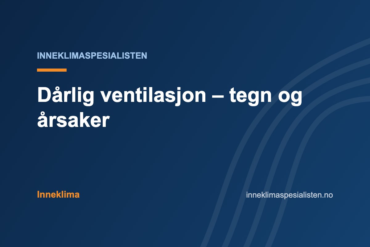 Dårlig ventilasjon – tegn og årsaker