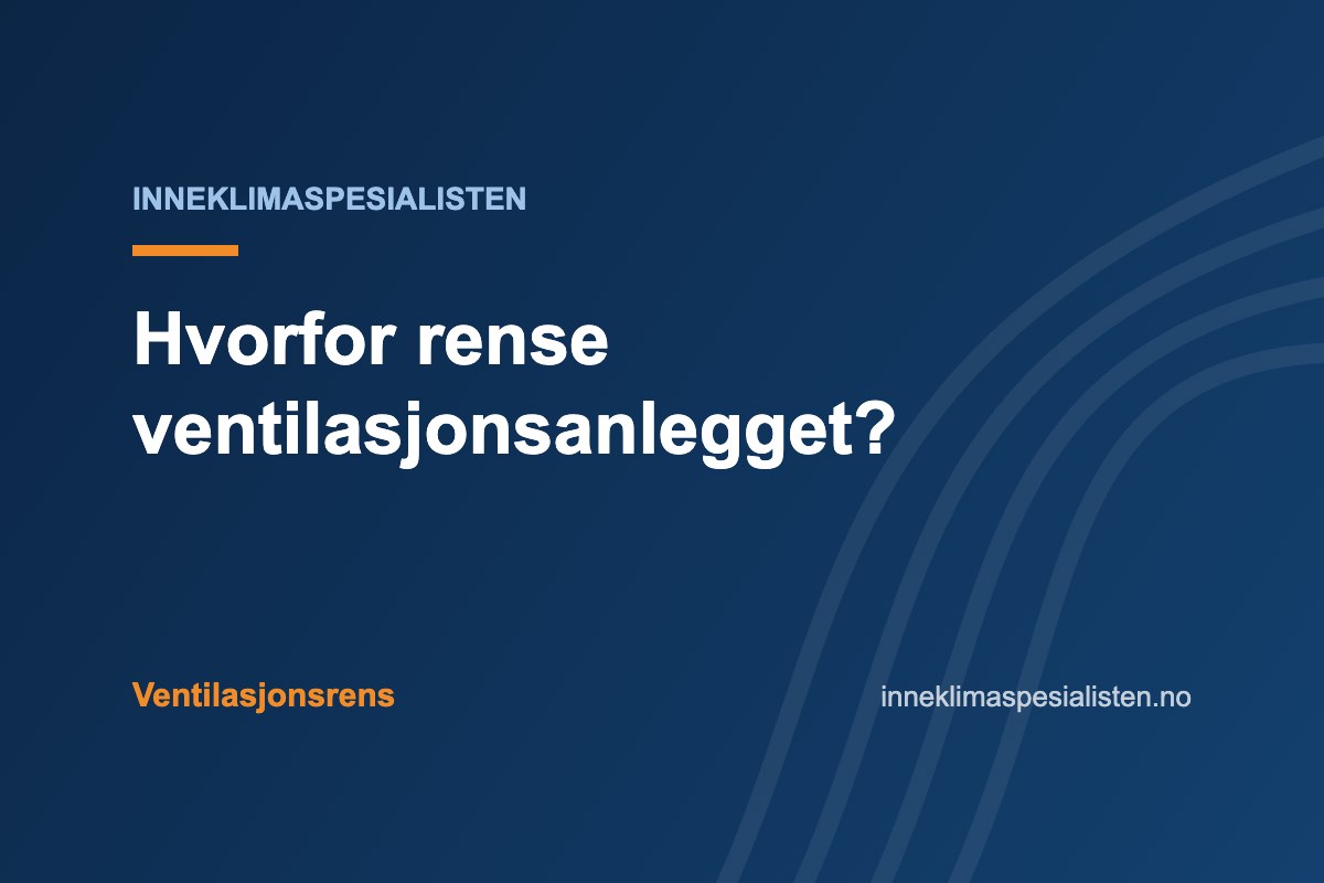 Hvorfor rense ventilasjonsanlegget?
