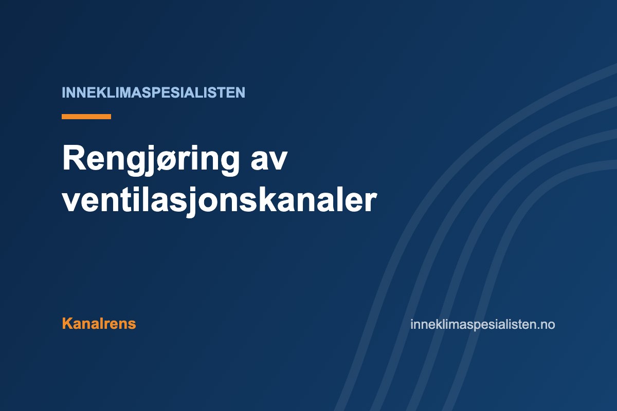 Rengjøring av ventilasjonskanaler